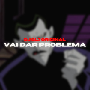 VAI DAR PROBEMA - DJ GL7 ORIGINAL (Explicit)