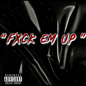 Fxck Em Up (Explicit)