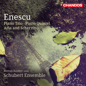 Enescu: Piano Trio, Piano Quintet & Aria and Scherzino