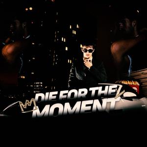 Die for the moment (Explicit)
