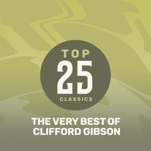 Top 25 Classics - The Very Best of Clifford Gibson