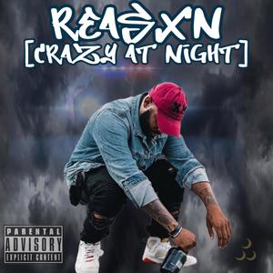 Reasxn (Crazy at Night) [Explicit]