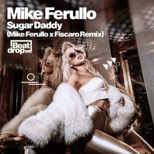 Sugar Daddy (Mike Ferullo X Fiscaro Remix)