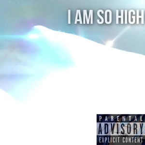 I Am So High (Explicit)