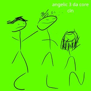 Angelic 3 Da Core (Explicit)