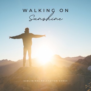 Walking on Sunshine - Subliminal Relaxation Songs