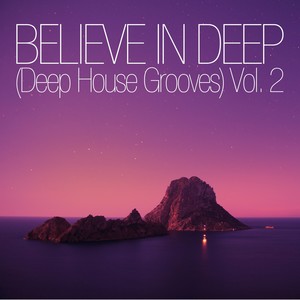 Believe in Deep (Deep House Grooves), Vol. 2