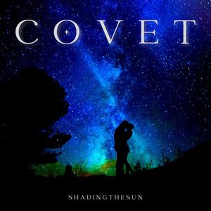 COVET (Parts I and II) (Original Version)