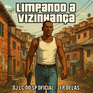 DJ LC DO SP OFICIAL - LIMPANDO A VIZINHANÇA (Explicit)