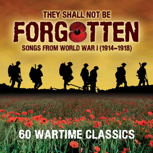 They Shall Not Be Forgotten - Songs From WW1