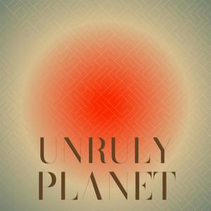 Unruly Planet