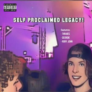 SELF PROCLAIMED LEGACY! (Explicit)