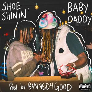 Shoe shinin' baby daddy (feat. RXK Nephew) [Explicit]