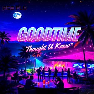 GOODTIME / THOUGHT U KNEW ('16) (Explicit)