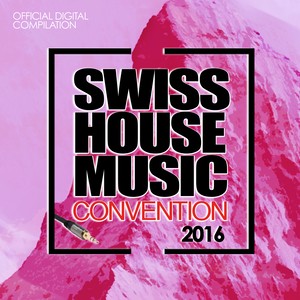 Swiss House Music Convention 2016