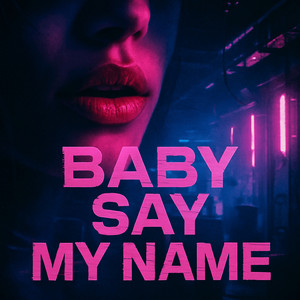 Baby say my name