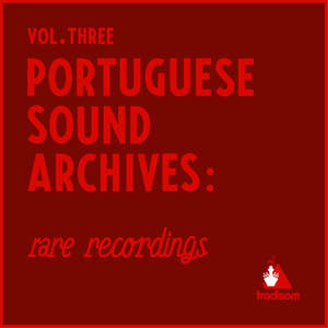 Portuguese Sound Archives: Rare Recordings (Vol. 3)