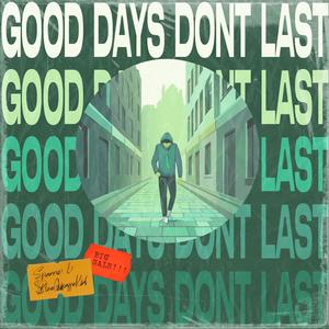 Good Days Don't Last (feat. Xay Hill)