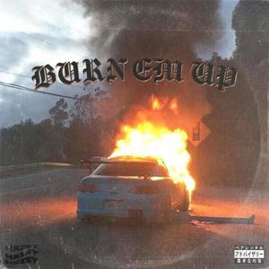 BURN EM UP (Explicit)