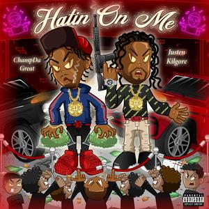 Hatin On Me (feat. Champ Da Great) [Explicit]