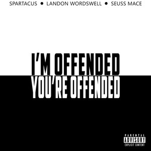 I'm Offended You're Offended (feat. Landon Wordswell & Seuss Mace) [Explicit]