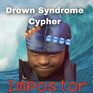 DROWN SYNDROME CYPHER (Explicit)