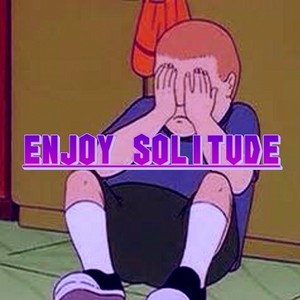 ENJOY SOLITUDE(享受孤独)