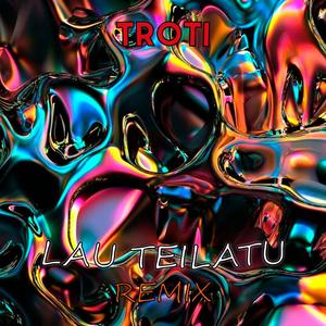 Lau Teilatu (Troti Remix)