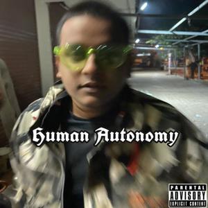 Human Autonomy(feat. Psyesh) (Explicit)