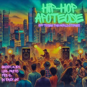 Hip-Hop Apoteose (Off to See the World Stories) [feat. Fee-Z & Erick Jay] (Explicit)