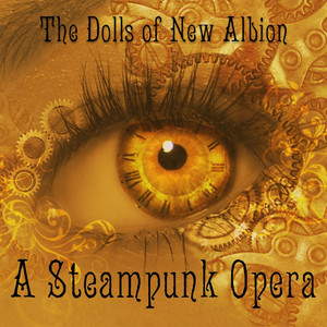 The Dolls of New Albion: a Steampunk Opera