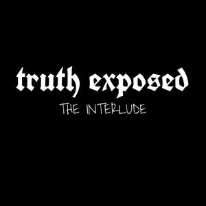 Truth Exposed (the interlude)