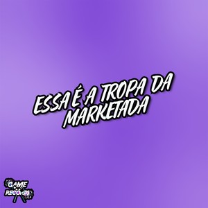 Essa é a Tropa Da Marketada (Explicit)