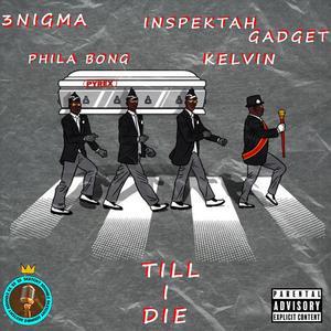 Till i Die (feat. 3nigma, Kellvin, Inspektah Gadget & Phila Bong) [Explicit]