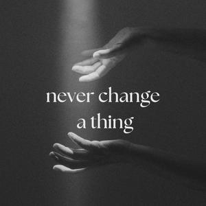 Never Change a Thing (Explicit)