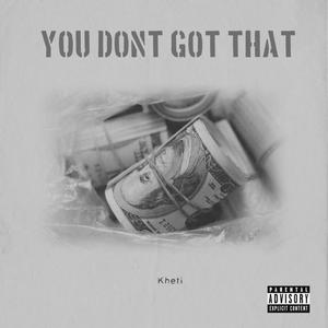 You Dont Got That (Explicit)