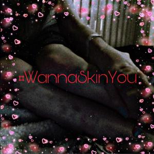 WannaSkinYou (Explicit)