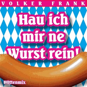 Hau ich mir ne Wurst rein (Hütten Mix)