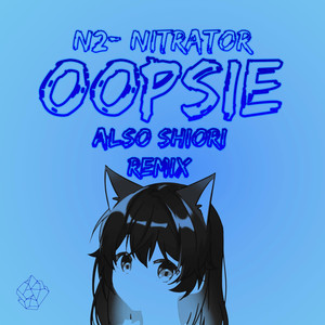 Oopsie (Also Shiori Remix)