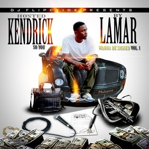 So You Wanna Be Signed (Hosted By Kendrick Lamar)