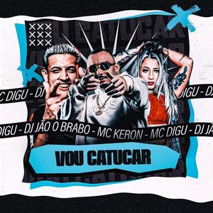 Vou Catucar (feat. MC Digu & MC Keron) [Explicit]