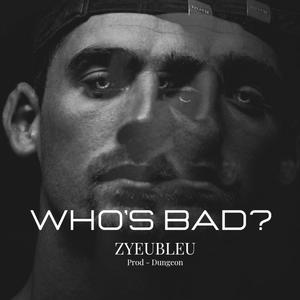 Who's Bad?(feat. Dungeon) (Explicit)
