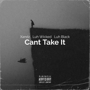 Cant Take It (feat. Luh Wicked & Luh Black) (Explicit)