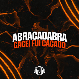 Abracadabra - Cacei Fui Caçado (Explicit)