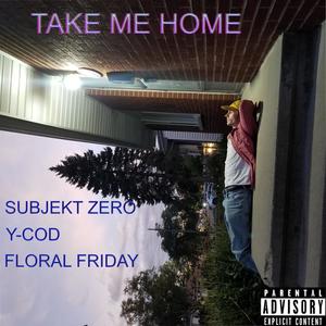 Take Me Home (feat. Y-Cod & Floral Friday) [Explicit]