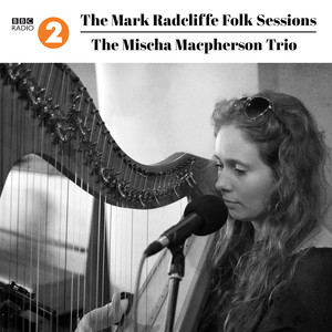 The Mark Radcliffe Folk Sessions: The Mischa Macpherson Trio (Live)