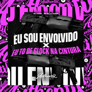 Eu Sou Envolvido X Eu To de Glock na Cintura (Explicit)