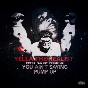 You ain't saying PUMP UP (feat. Pimpy B, Play Boy & Poonie Mac) [Explicit]