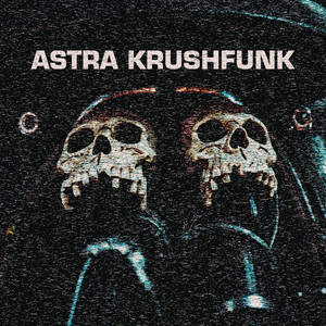 Astra Krushfunk (feat. IAMTRA$H, Nateki & SXID )