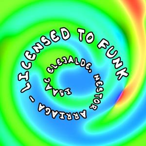 Licensed to Funk (feat. Nestor Arriaga)